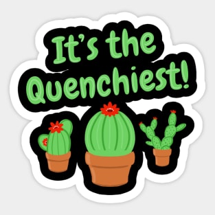 It's the Quenchiest Cactus Sticker